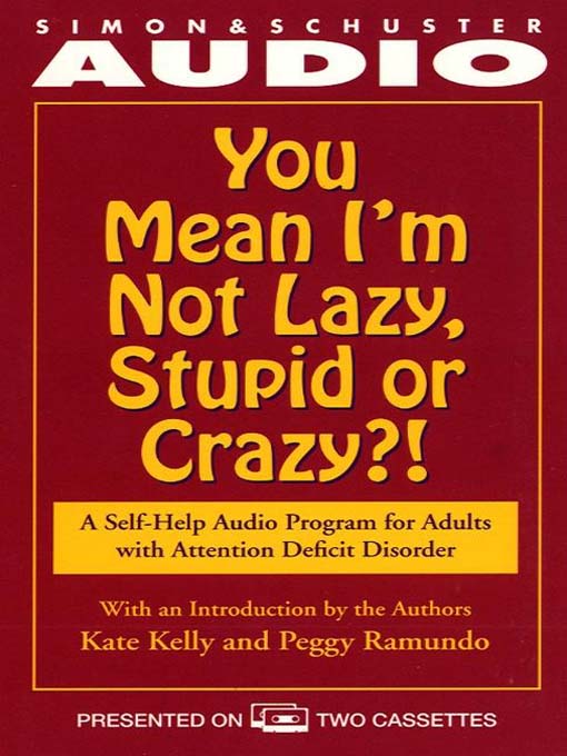 Title details for You Mean I'm Not Lazy, Stupid or Crazy? by Kate Kelly - Wait list